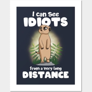 I can see idiots from a very long distance Meerkat Posters and Art